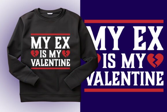Funny My Ex is My Valentine Design 09 Graphics and T-Shirt Designs