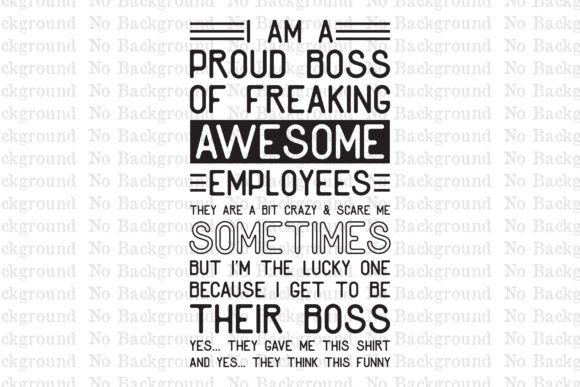 I AM a PROUD BOSS of FREAKING AWESOME Graphics and T-Shirt Designs