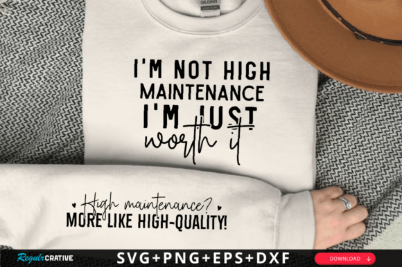 I m Not High-maintenance, I m Just Worth It