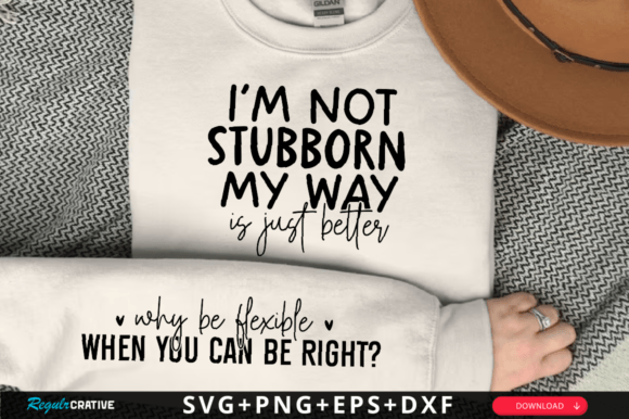 I m Not Stubborn, My Way SVG Design Graphics and T-Shirt Designs