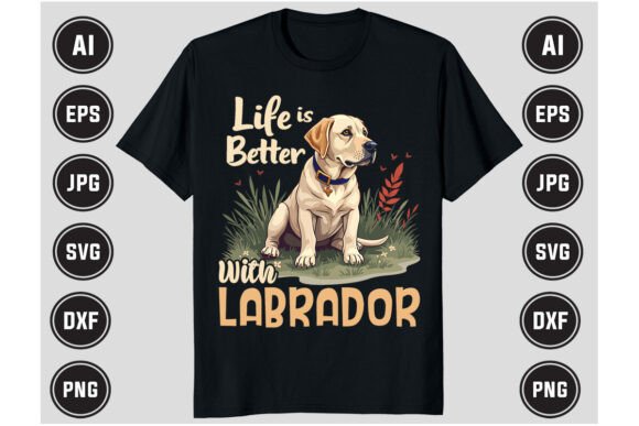 Life is Better with Labrador Funny Shirt Graphics and T-Shirt Designs Review
