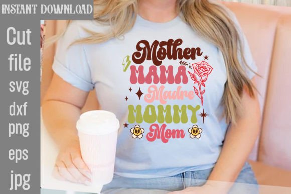 Mother Mama Madre Mommy Mom Retro Design Graphics and T-Shirt Designs