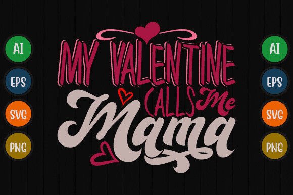 My Valentine Calls Me Mama T Shirt Graphics and T-Shirt Designs