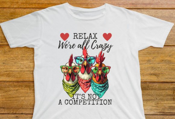 Relax Were All Crazy It s Not Competitio Graphics and T-Shirt Designs Review
